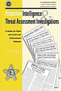 Protective Intelligence and Threat Assessment Investigations: A Guide for State and Local Law Enforcement Officials (Paperback)
