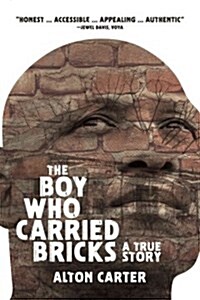 The Boy Who Carried Bricks: A True Story (Older YA Cover) (Paperback)