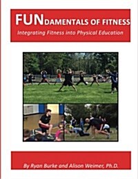 FUNdamentals of Fitness: Integrating Fitness into Physical Education (Paperback)