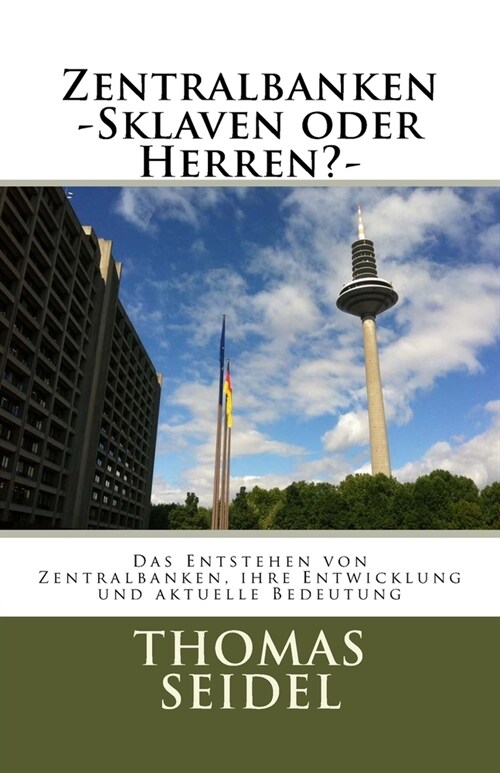 Zentralbanken -Sklaven oder Herren?-: Das Entstehen von Zentralbanken, ihre Entwicklung und aktuelle Bedeutung (Paperback)