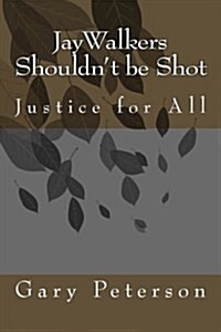 JayWalkers Shouldnt be Shot: Justice for All (Paperback)