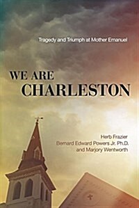 We Are Charleston: Tragedy and Triumph at Mother Emanuel (Hardcover)