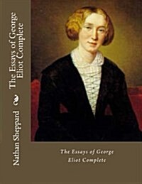 The Essays of George Eliot Complete (Paperback)