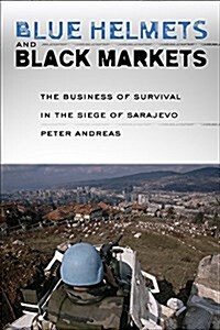 Blue Helmets and Black Markets: The Business of Survival in the Siege of Sarajevo (Paperback)