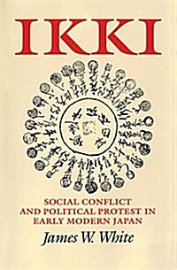 Ikki: Social Conflict and Political Protest in Early Modern Japan (Paperback)