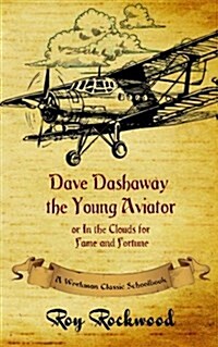 Dave Dashaway the Young Aviator: A Workman Classic Schoolbook (Paperback)