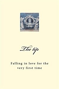 The Tip: Falling in Love for the Very First Time (Paperback)