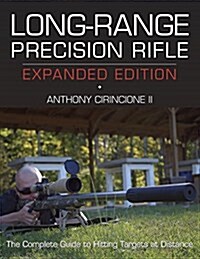 Long-Range Precision Rifle: The Complete Guide to Hitting Targets at Distance (Paperback, Expanded)