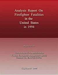 Analysis Report on Firefighter Fatalities in the United States in 1994 (Paperback)