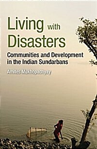 Living with Disasters : Communities and Development in the Indian Sundarbans (Hardcover)