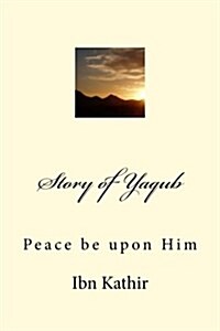 Story of Yaqub: Peace be upon Him (Paperback)