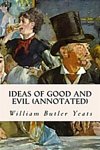 Ideas of Good and Evil (Annotated) (Paperback)