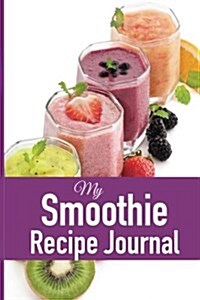 My Smoothie Recipe Journal: Blank Recipe Book (Paperback)