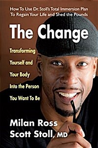 The Change: Transforming Yourself and Your Body Into the Person You Want to Be (Hardcover)