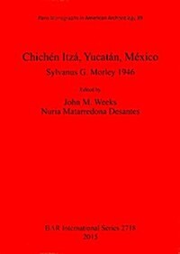 Chichen Itza, Yucatan, Mexico: Sylvanus G. Morley 1946 (Paperback)