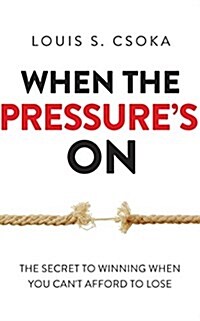 When the Pressures on: The Secret to Winning When You Cant Afford to Lose (Audio CD)