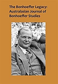 The Bonhoeffer Legacy: Australasian Journal of Bonhoeffer Studies, Volume 2, No 2 2014 (Hardcover)