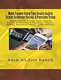 Mobile Payment Security Analysis Types and Penetration Testing an Security Architecture: Mobile Payment Security Analysis and Penetration Testing , Pa (Paperback)