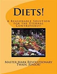 Diets!: A Reasonable Solution for the Eternal Controversy! (Paperback)