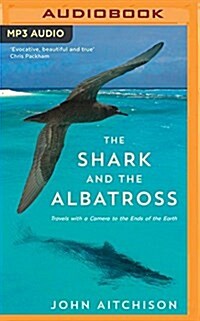 The Shark and the Albatross: Travels with a Camera to the Ends of the Earth (MP3 CD)