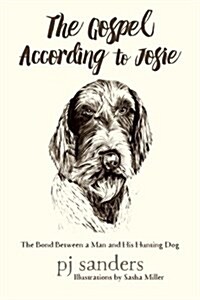 The Gospel According to Josie: The Bond Between a Man and His Hunting Dog (Paperback)