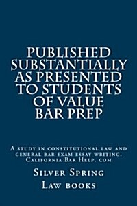 Published Substantially as Presented to Students of Value Bar Prep: A Study in Constitutional Law and General Bar Exam Essay Writing. California Bar H (Paperback)