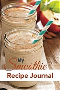 My Smoothie Recipe Journal: Blank Recipe Book (Paperback)