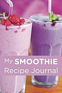 My Smoothie Recipe Journal: Blank Recipe Book (Paperback)