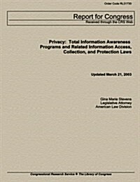 Privacy: Total Information Awareness Programs and Related Information Access, Collection and Protection Laws (Paperback)