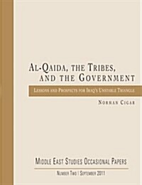 Al-Qaida, the Tribes, and the Government: Lessons and Prospects for Iraqs Unstable Triangle (Paperback)