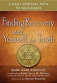 Finding Recovery and Yourself in Torah: A Daily Spiritual Path to Wholeness (Paperback)