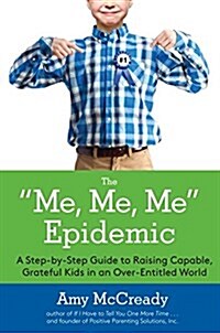 The Me, Me, Me Epidemic: A Step-By-Step Guide to Raising Capable, Grateful Kids in an Over-Entitled World (Paperback)