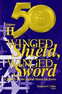 Winged Shield, Winged Sword: A History of the United States Air Force: Volume II: 1950-1997 (Paperback)