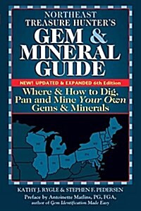 Northeast Treasure Hunters Gem and Mineral Guide (6th Edition): Where and How to Dig, Pan and Mine Your Own Gems and Minerals (Paperback, 6, Edition, New, U)