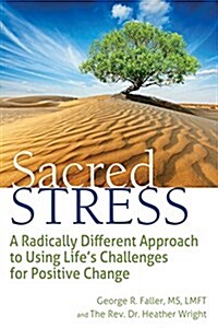 Sacred Stress: A Radically Different Approach to Using Lifes Challenges for Positive Change (Paperback)