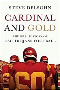 Cardinal and Gold: The Oral History of Usc Trojans Football (Hardcover)