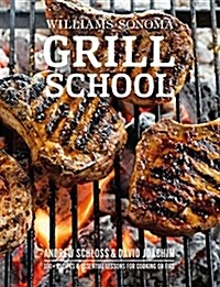 Grill School: 150+ Recipes & Essential Lessons for Cooking on Fire (Hardcover)