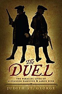 The Duel: The Parallel Lives of Alexander Hamilton and Aaron Burr (Paperback)