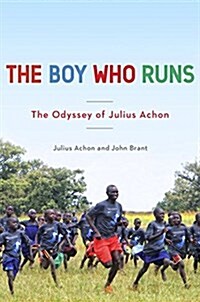 The Boy Who Runs: The Odyssey of Julius Achon (Hardcover)