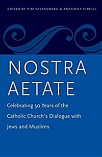 Nostra Aetate: Celebrating 50 Years of the Catholic Churchs Dialogue with Jews and Muslims (Paperback)