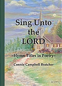 Sing Unto the Lord: Hymn Titles in Poetry (Hardcover)