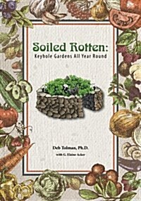 Soiled Rotten: Keyhole Gardens All Year Round (Paperback)