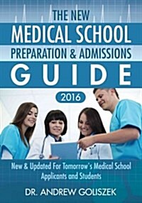 The New Medical School Preparation & Admissions Guide, 2016: New & Updated for Tomorrows Medical School Applicants and Students (Paperback)