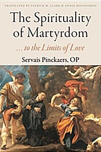 The Spirituality of Martyrdom: To the Limits of Love (Paperback)