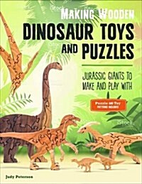 Making Wooden Dinosaur Toys and Puzzles: Jurassic Giants to Make and Play with (Paperback)