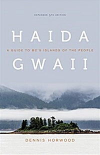Haida Gwaii: A Guide to BCs Islands of the People, Expanded 5th Edition (Paperback, 5, Expanded)