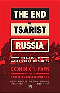 The End of Tsarist Russia: The End of Tsarist Russia: The March to World War I and Revolution (Paperback)