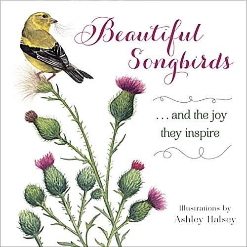 Beautiful Songbirds: And the Joy They Inspire. (Hardcover)