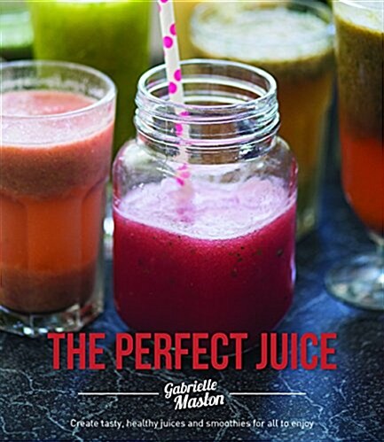 [중고] The Perfect Juice: Create Tasty, Healthy Juices and Smoothies for All to Enjoy (Paperback)