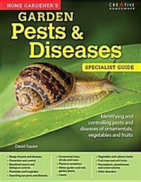 Home Gardeners Garden Pests & Diseases: Identifying and Controlling Pests and Diseases of Ornamentals, Vegetables and Fruits (Paperback)